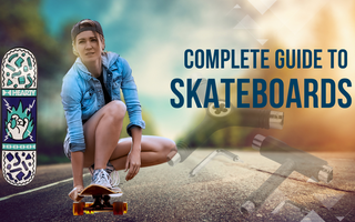 Complete Guide to Skateboards