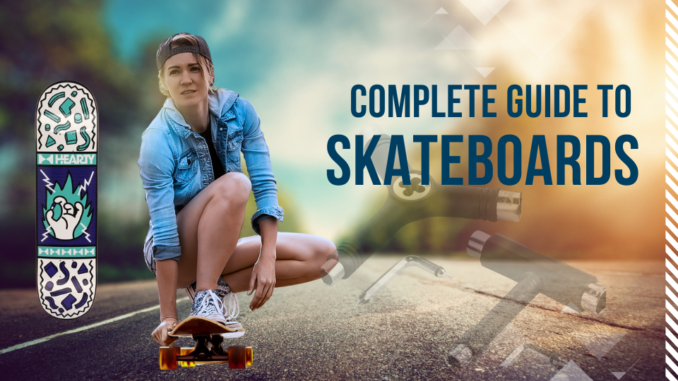 Complete Guide to Skateboards